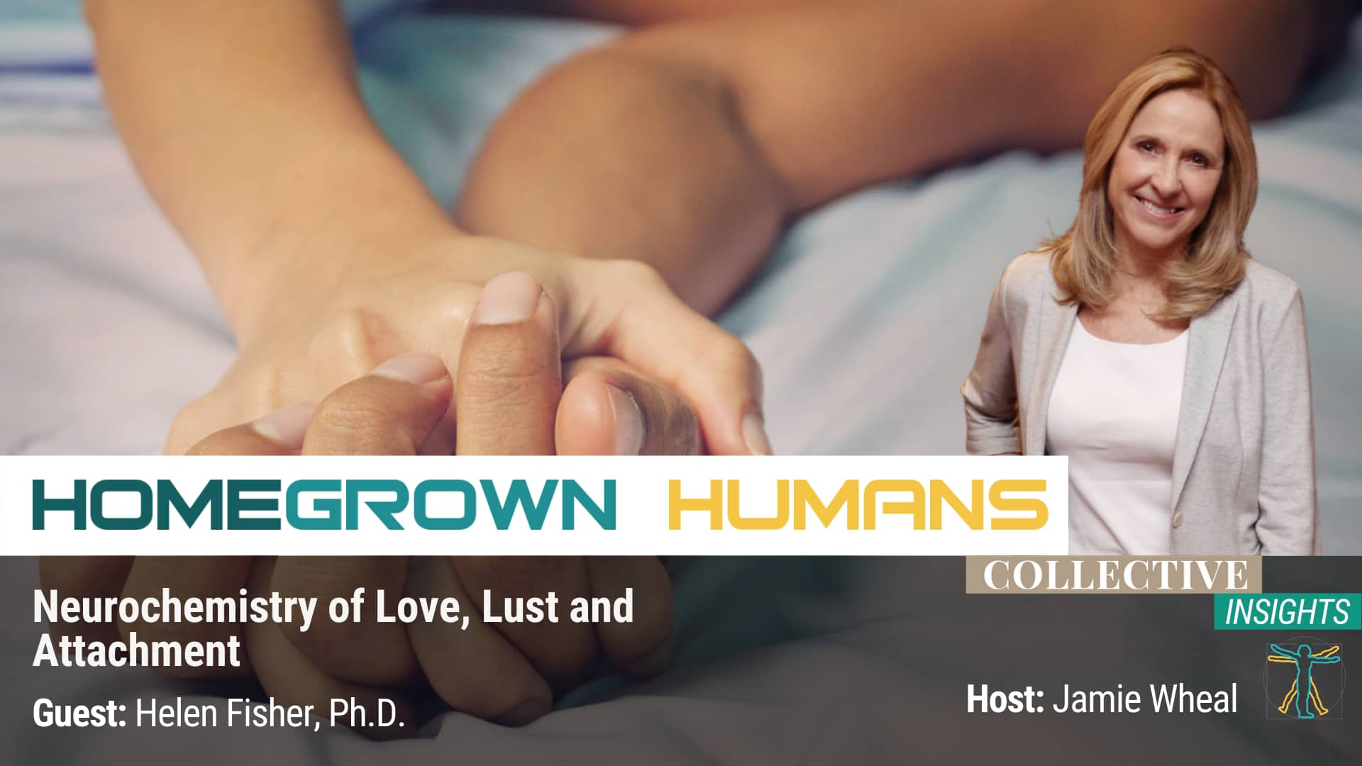 HomeGrown Humans - Helen Fisher, Ph.D. - Sexuality - Hosted by Jamie Wheal