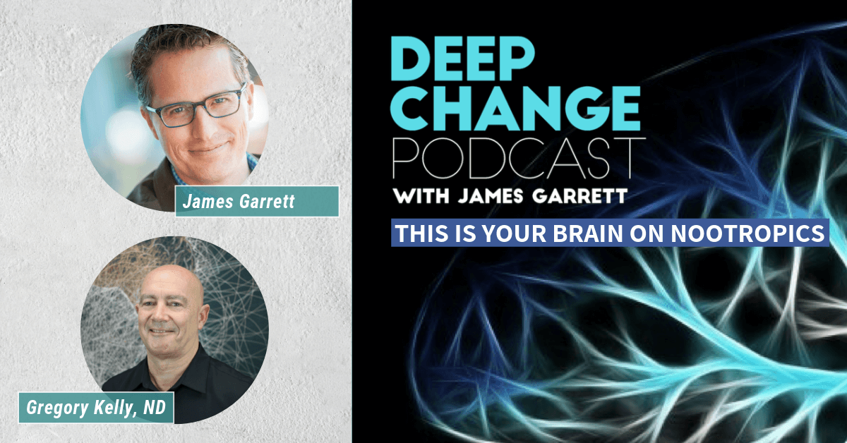 Deep Change Podcast: This is Your Brain on Nootropics