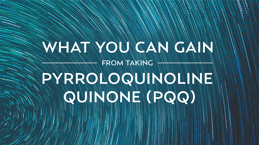 What You Can Gain From Taking Pyrroloquinoline Quinone (PQQ)