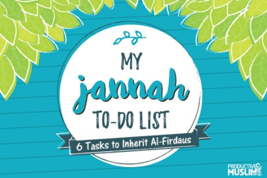 YourJannahTo DoList:TaskstoInheritAl Firdaus(TheHighestParadise)|ProductiveMuslim