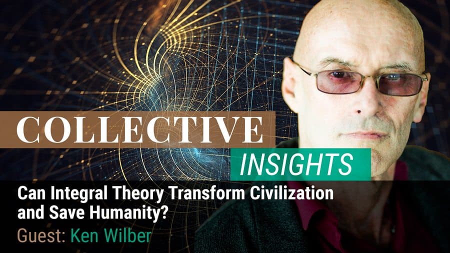 Can Integral Theory Transform Civilization  and Save Humanity? with Ken Wilber