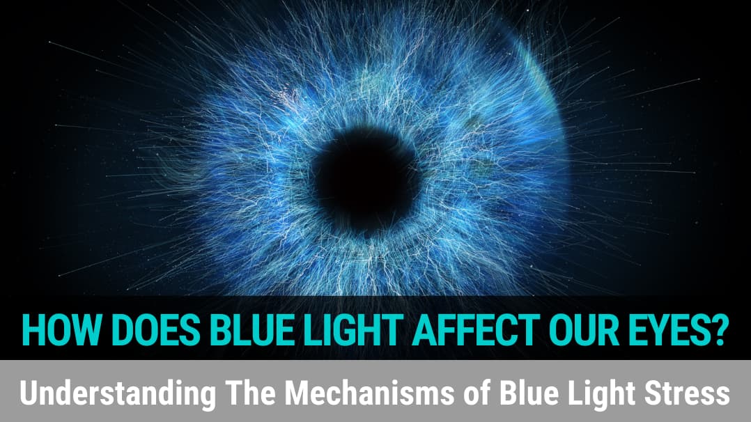 How Does Blue Light Affect Our Eyes? Understanding The Mechanisms of Blue Light Stress